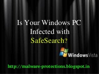 Is Your Windows PC
        Infected with
        SafeSearch?


http://malware­protections.blogspot.in
 