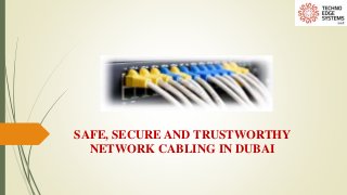 SAFE, SECURE AND TRUSTWORTHY
NETWORK CABLING IN DUBAI
 