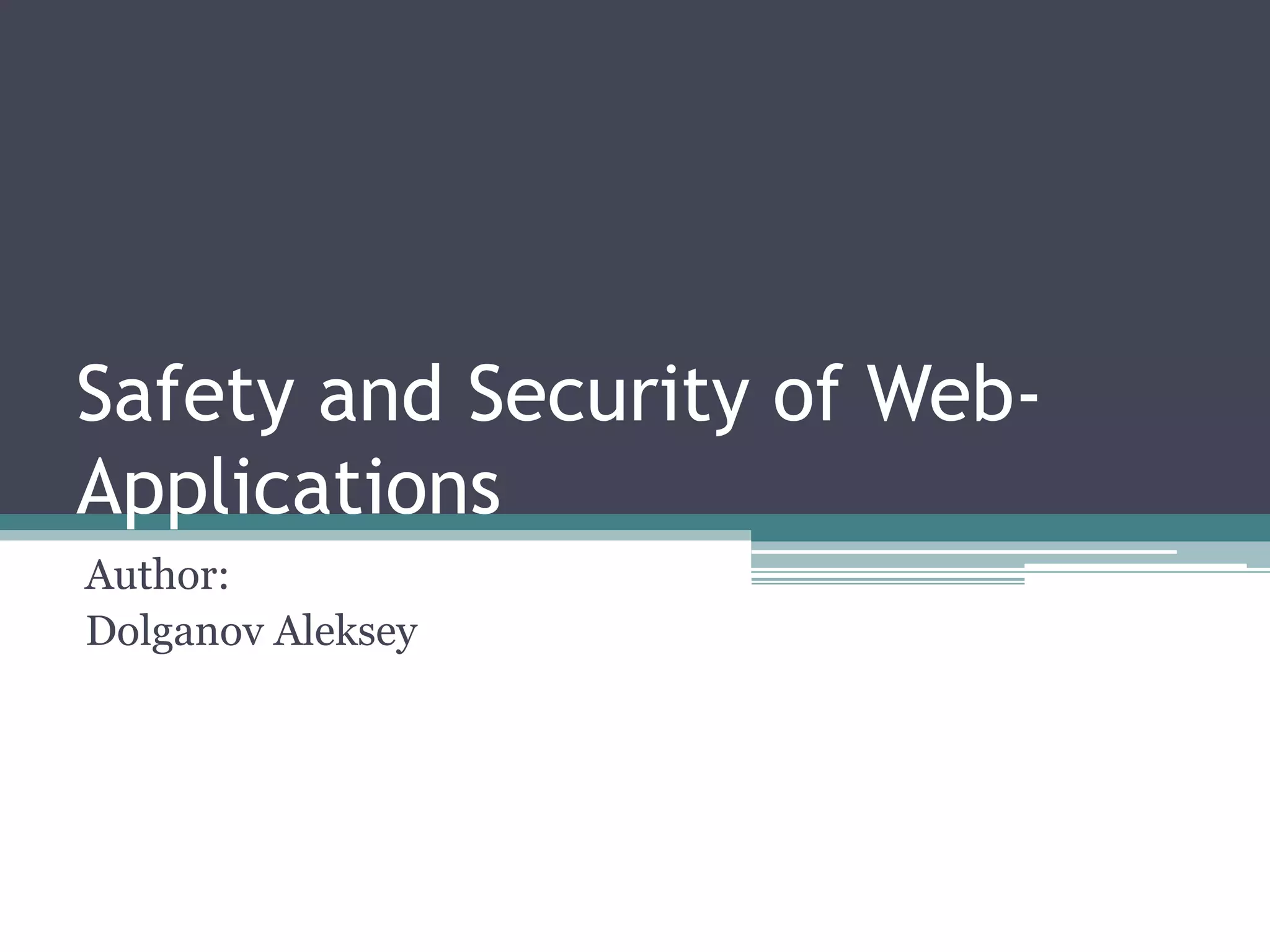 Safety and Security of Web-
Applications
Author:
Dolganov Aleksey