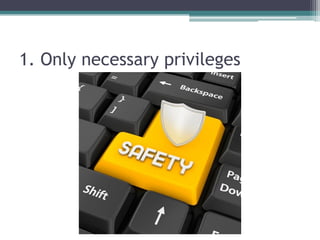 1. Only necessary privileges