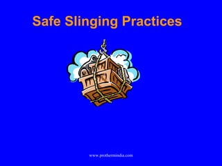 Safe Slinging Practices
www.prothermindia.com
 