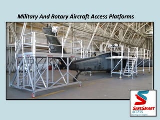 Military And Rotary Aircraft Access Platforms
 