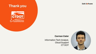 Carman Cater
Information Tech Analyst,
Cloud Support
CT DOT
Thank you
 