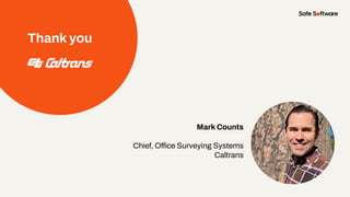 Mark Counts
Chief, Office Surveying Systems
Caltrans
Thank you
 