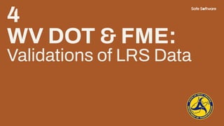 4
WV DOT & FME:
Validations of LRS Data
 