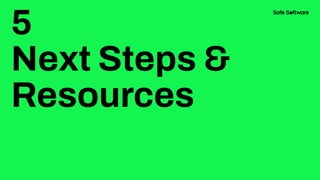 5
Next Steps &
Resources
 