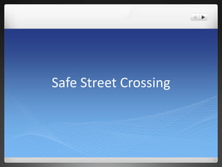 Safe Street Crossing

 