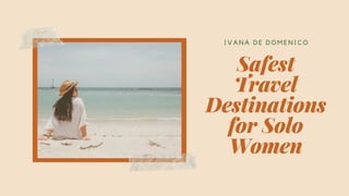 Safest
Travel
Destinations
for Solo
Women
I VANA DE DOMENI CO
 