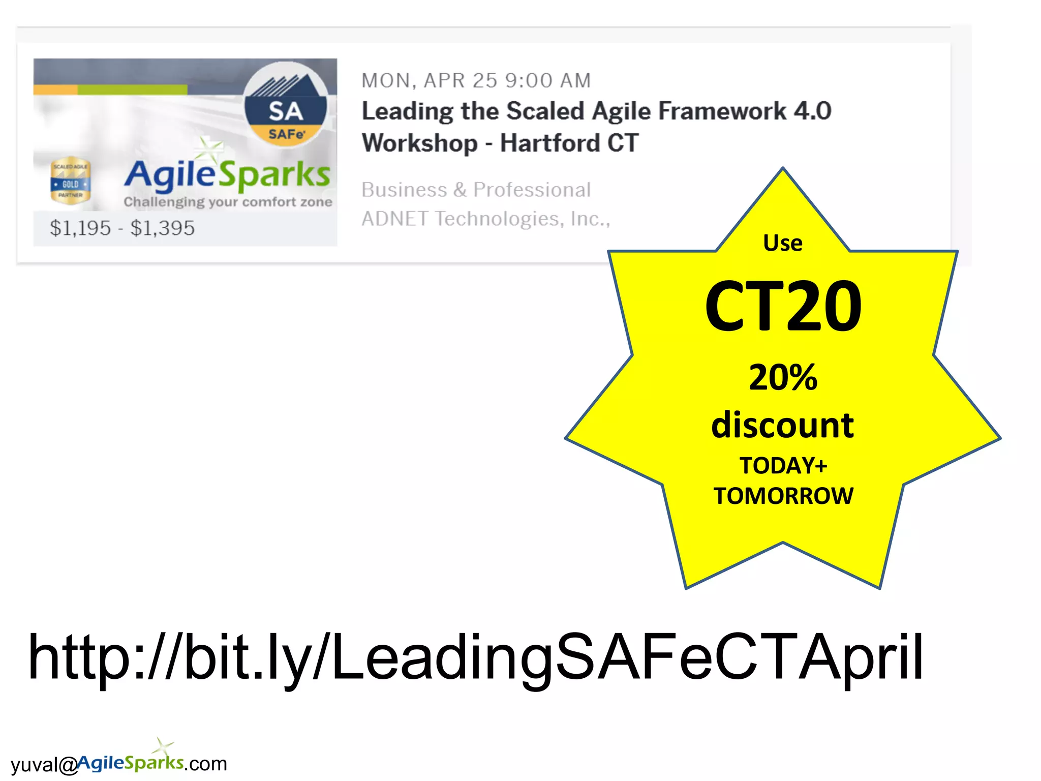 yuval@ .com
http://bit.ly/LeadingSAFeCTApril
Use	
CT20
20%	
discount	
TODAY+
TOMORROW
 