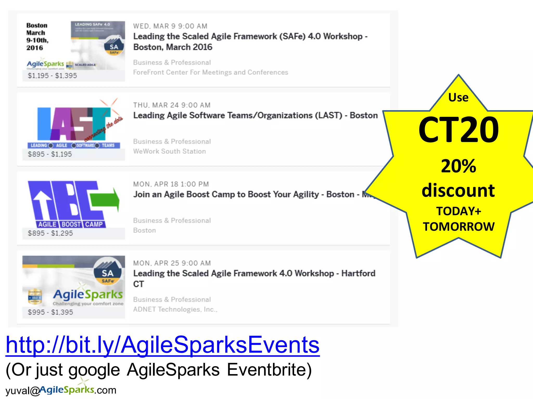 yuval@ .com
Use	
CT20
20%	
discount	
TODAY+
TOMORROW
http://bit.ly/AgileSparksEvents
(Or just google AgileSparks Eventbrite)
 
