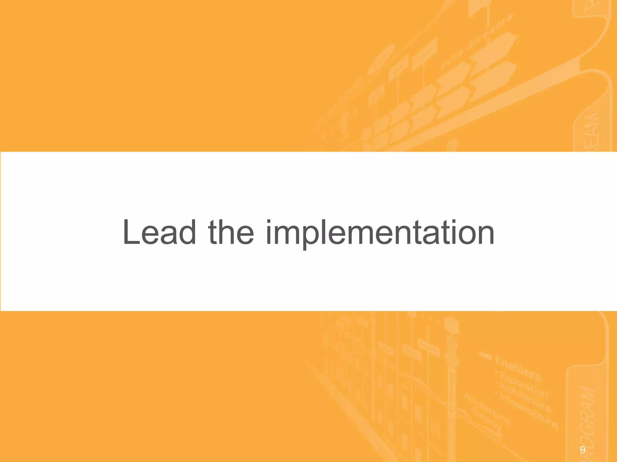 9© 2016 Scaled Agile, Inc. All Rights Reserved. 9
Lead the implementation
 