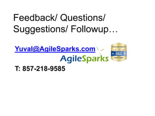 yuval@ .com
Feedback/ Questions/
Suggestions/ Followup…
Yuval@AgileSparks.com
T: 857-218-9585
 