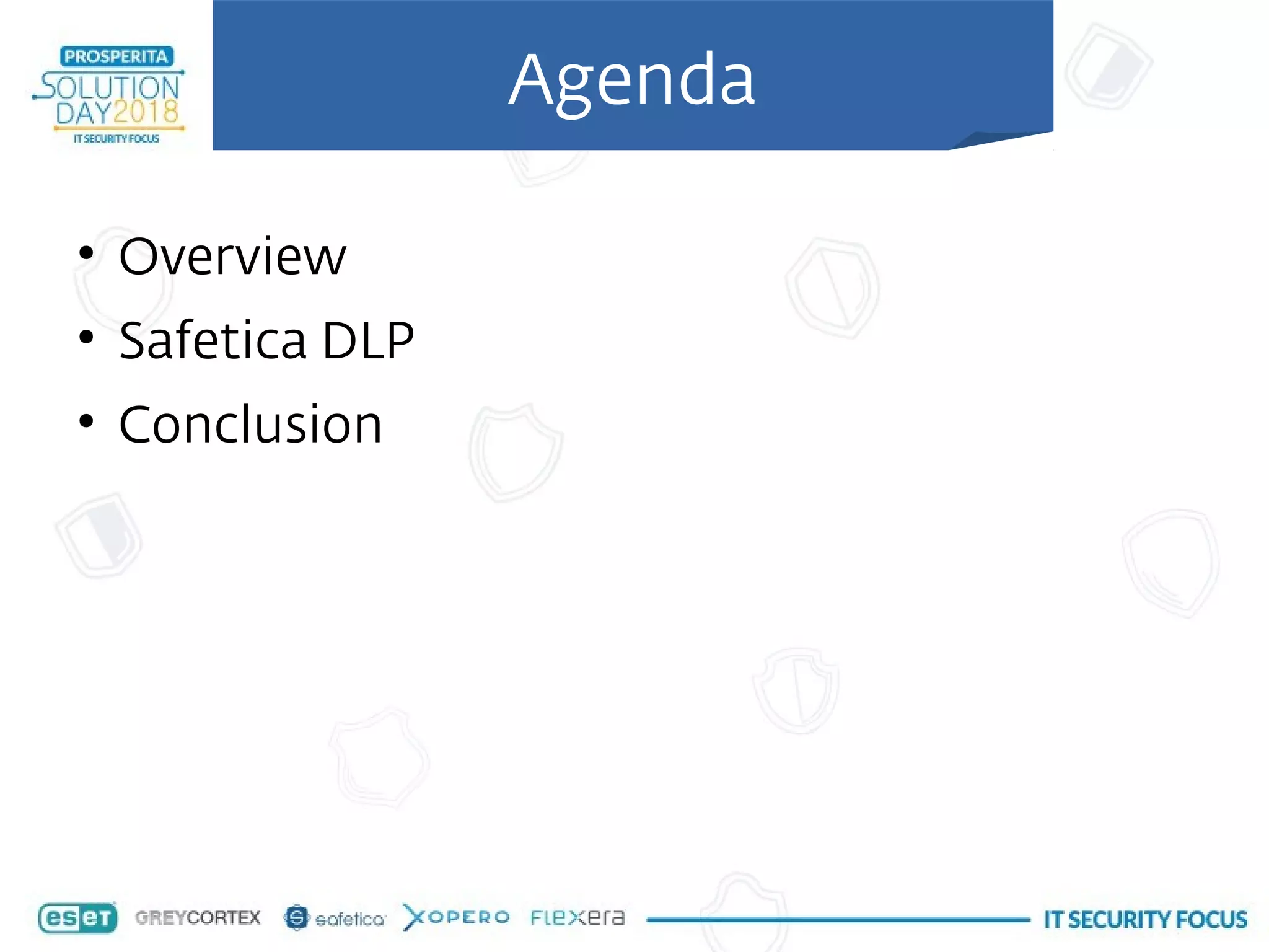 ●
Overview
●
Safetica DLP
●
Conclusion
Agenda
 
