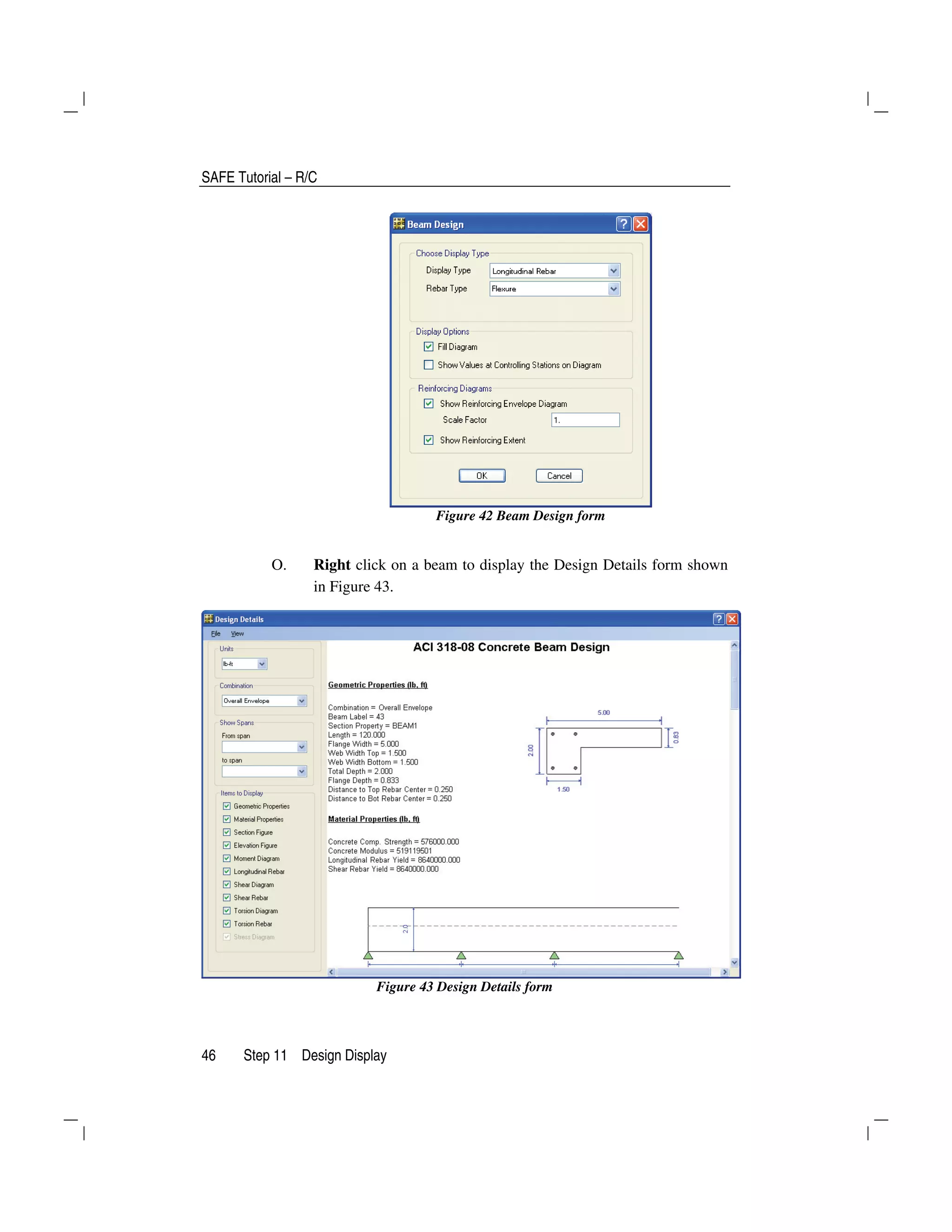 SAFE Tutorial – R/C
46 Step 11 Design Display
Figure 42 Beam Design form
O. Right click on a beam to display the Design Details form shown
in Figure 43.
Figure 43 Design Details form
 