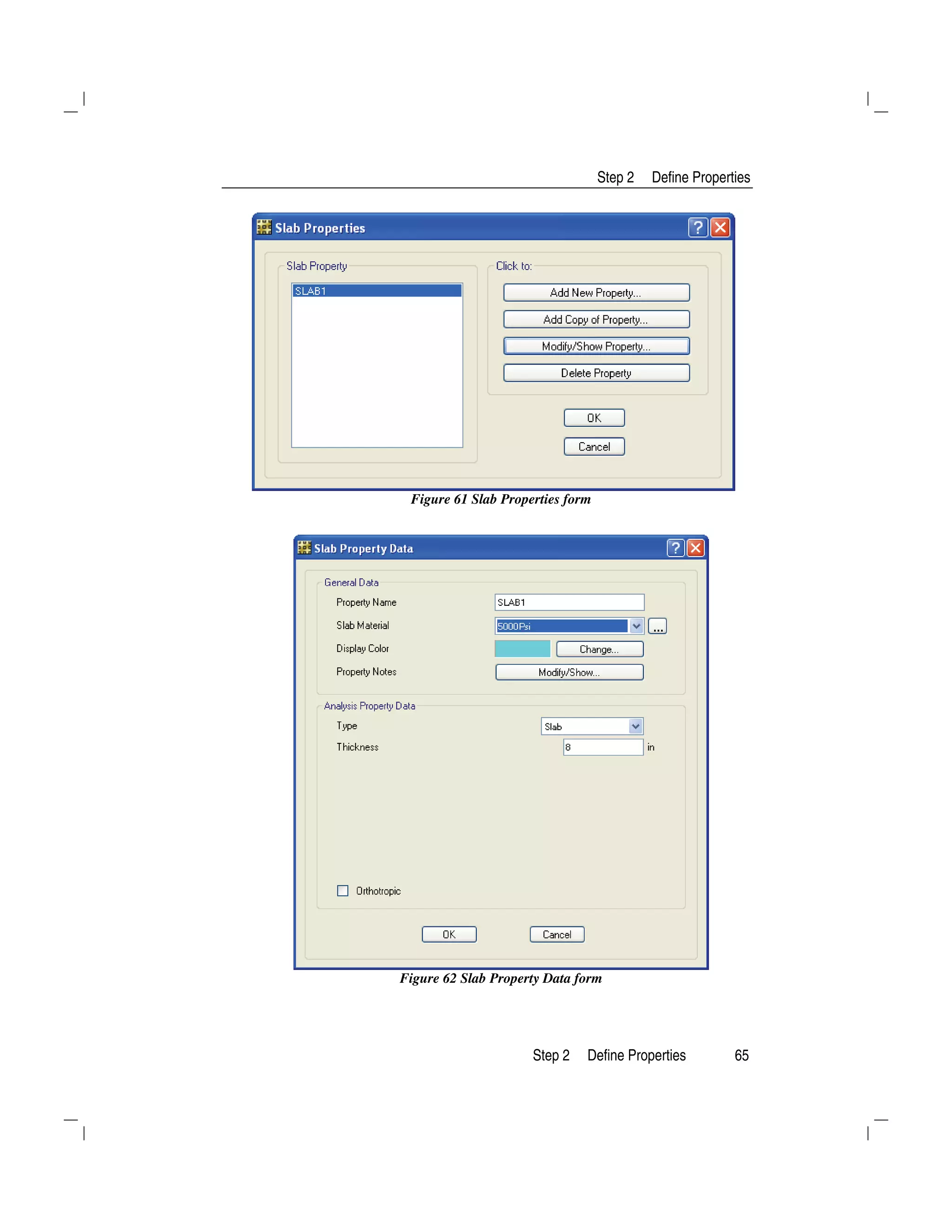 Step 2 Define Properties
Step 2 Define Properties 65
Figure 61 Slab Properties form
Figure 62 Slab Property Data form
 