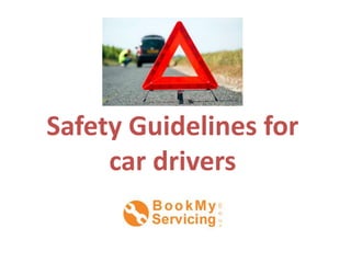 Safety Guidelines for
car drivers
 