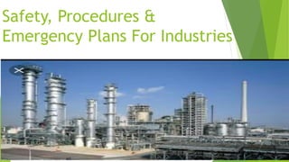 Safety, Procedures &
Emergency Plans For Industries
 