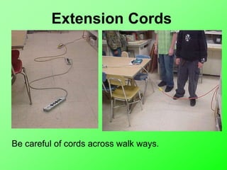 Extension Cords
Be careful of cords across walk ways.
 