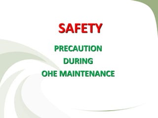 SAFETY
PRECAUTION
DURING
OHE MAINTENANCE
 