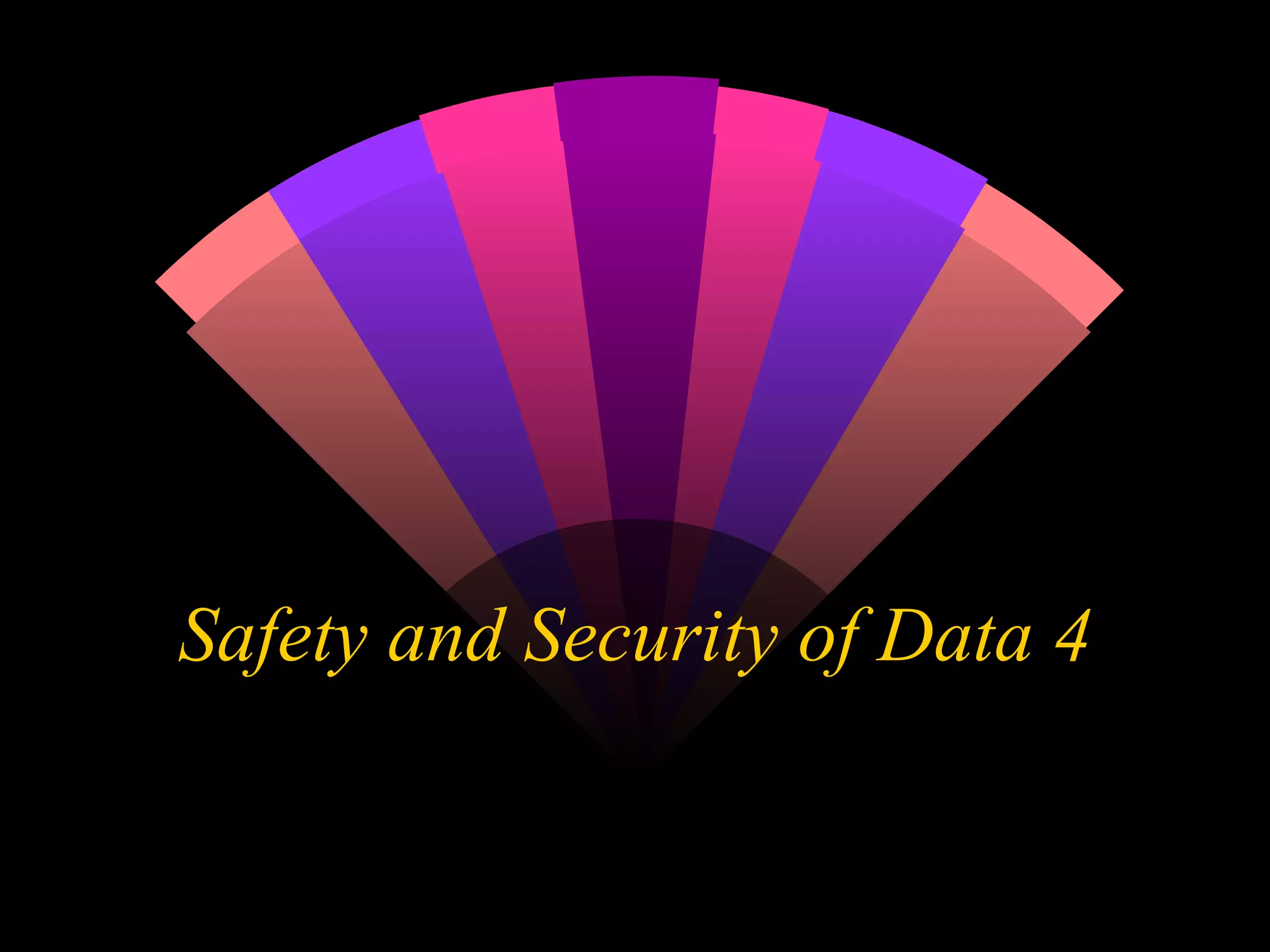 Safety and Security of Data 4 