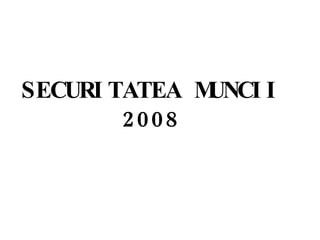 SECURITATEA MUNCII  2008  