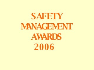 SAFETY MANAGEMENT AWARDS 2006   