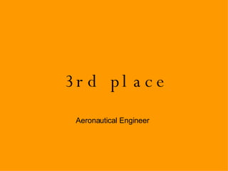 3rd place Aeronautical   Engineer 