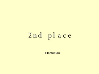 2nd place Electrician 