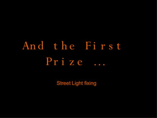 And the First Prize … Street  Light fixing 