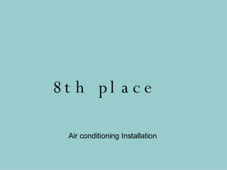 8th place Air conditioning Installation 