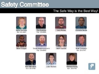 The Safe Way is the Best Way!

Kathy Mahsem
Ext. 25-0661

Tim Duenkel
Ext. 25-0685

Jerry Berres

Christine Bonds

Brian Cooper

Derek Anderson-Lamb
Ext. 25-0645

Mark Spaude

Mark Thomson
Ext. 25-0747

Ron Weinstein
Ext. 25-0780

Julia Yeoman

Theresa Young
Ext. 25-0742

 
