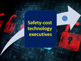 Safety-cost
technology
executives
 