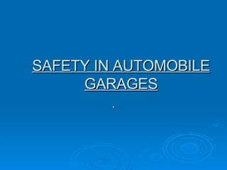 SAFETY IN AUTOMOBILE GARAGES . 