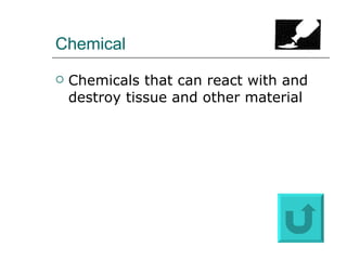 Chemical Chemicals that can react with and destroy tissue and other material 