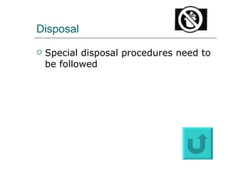 Disposal Special disposal procedures need to be followed 