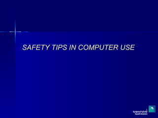 SAFETY TIPS IN COMPUTER USE 