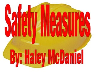 Safety Measures By: Haley McDaniel 