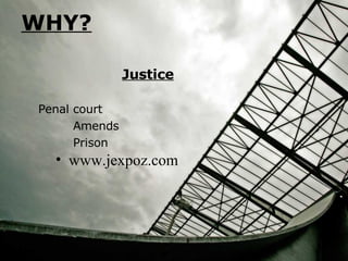 WHY? Justice Penal court Amends Prison www.jexpoz.com 