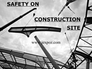 SAFETY ON www.jexpoz.com CONSTRUCTION SITE 