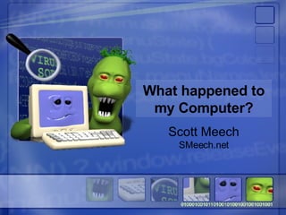 What happened to my Computer? Scott Meech SMeech.net 