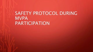 SAFETY PROTOCOL DURING
MVPA
PARTICIPATION
 