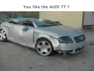 You like the AUDI TT ?   