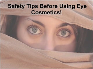Safety Tips Before Using Eye Cosmetics!   
