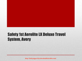 Safety 1st Aerolite LX Deluxe Travel
System, Avery



          http://babyjoggercityselectdoublestroller.com/
 