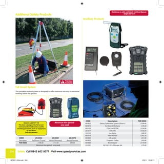 Guidance on safe working in Confined Spaces
      Additional Safety Products                                                                                                      - pages 22 to 25


                                                                                          Ancilliary Products




      Fall Arrest System
      This portable retrieval system is designed to offer maximum security to personnel
      working below the ground.




                                                                                            CODE                   Description                           PER WEEK
                  HEALTH & SAFETY TIP                    Minimum hire period -              80/0035      Galaxy Calibration System (Orion+)                 £199.40
          This item is designed for fall arrest/              one week                      80/0015             Ex-Meter II Methane                          £70.20
          retrieval and should not be used for
        winching personnel, tools or equipment                                              80/0105               P Jet Fuel (DTM)                          £124.80
                      up and down.                                                          25/2517                    SOLARIS                              £133.50
                    Only for recovery                                                       24/0140                   Lux Meter                              £66.50
                                                                                            80/0310                 HAV Monitor                             £303.20
          CODE                   25/2552              25/2561            25/2572            80/0065                   Life jacket                            £51.00
          Description        Fall Arrest Tri-pod   Winch (Recovery)   Rescue Harness        80/0825               Firepoint Trolley                          £43.80
          PER WEEK                   £106.60            £113.50           £49.00            80/0060                 Breathalyser                            £110.90
                                   Minimum hire period - one week                           25/2501          30/100 C.O.S.R. Escape Set                      £79.50


204     Safety Call 0845 602 8077 | Visit www.speedyservices.com


MC2011-204.indd 204                                                                                                                                            2/3/11 15:09:11
 