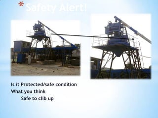 * Safety Alert!

Is it Protected/safe condition
What you think
Safe to clib up

 