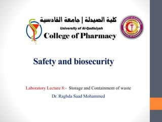 Safety and biosecurity
Laboratory Lecture 8:- Storage and Containment of waste
Dr. Raghda Saad Mohammed
 