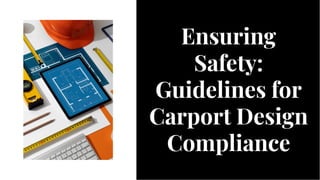 Ensuring
Safety:
Guidelines for
Carport Design
Compliance
Ensuring
Safety:
Guidelines for
Carport Design
Compliance
 