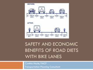 SAFETY AND ECONOMIC
BENEFITS OF ROAD DIETS
WITH BIKE LANES
Cynthia Hoyle, FAICP
Transportation Planning Consultant
 