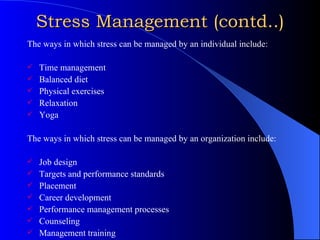 Stress Management (contd..) <ul><li>The ways in which stress can be managed by an individual include: </li></ul><ul><li>Ti...